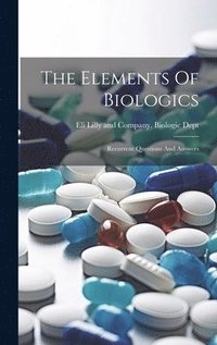 bokomslag The Elements Of Biologics