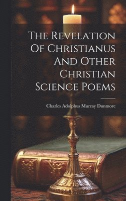 bokomslag Revelation Of Christianus And Other Christian Science Poems