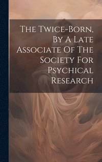 bokomslag Twice-born, By A Late Associate Of The Society For Psychical Research