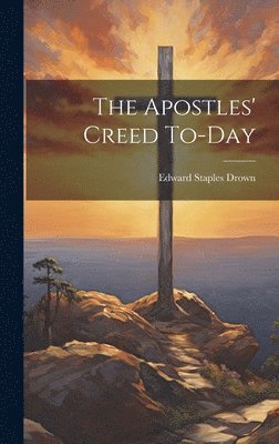 The Apostles' Creed To-day 1