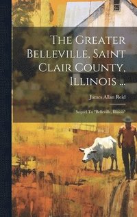 bokomslag The Greater Belleville, Saint Clair County, Illinois ...