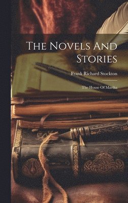 The Novels And Stories: The House Of Martha 1