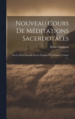 Nouveau Cours De Mditations Sacerdotales 1