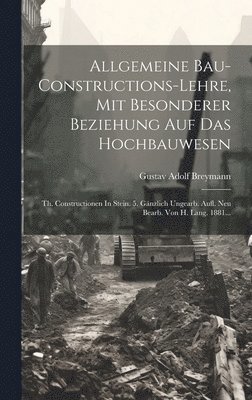 Gustav Adolf Breymann - Allgemeine Bau-constructions-lehre, Mit Besonderer Beziehung Auf Das Hochbauwesen, Inbunden
