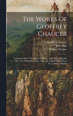 Geoffrey Chaucer, John Dart, William Thomas - Works Of Geoffrey Chaucer, Inbunden