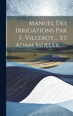 bokomslag Manuel Des Irrigations Par F. Villeroy, ... Et Adam Muller, ......