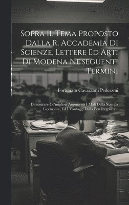 Sopra Il Tema Proposto Dalla R. Accademia Di Scienze, Lettere Ed Arti Di Modena Ne'seguenti Termini 1