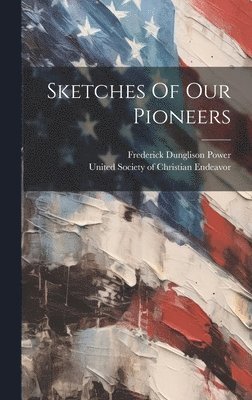 Sketches Of Our Pioneers 1