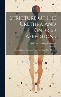 bokomslag Stricture Of The Urethra And Kindred Affections
