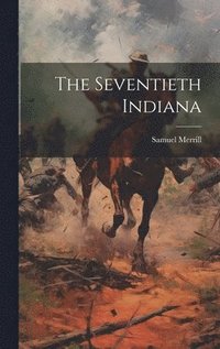 bokomslag The Seventieth Indiana