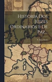 bokomslag Historia Dos Juizes Ordinarios E De Paz...