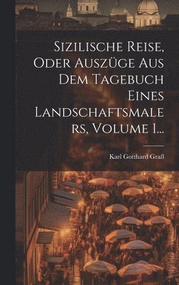 bokomslag Sizilische Reise, Oder Auszüge Aus Dem Tagebuch Eines Landschaftsmalers, Volume 1...