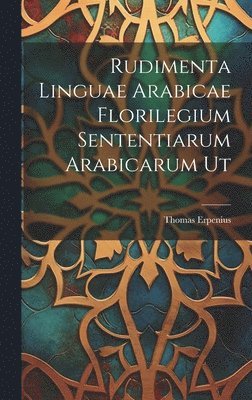 Rudimenta Linguae Arabicae Florilegium Sententiarum Arabicarum Ut 1