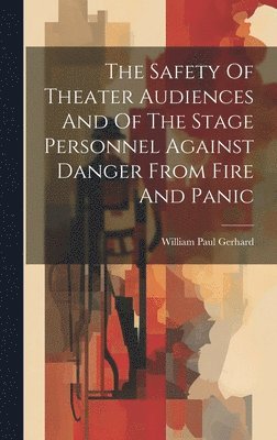 bokomslag The Safety Of Theater Audiences And Of The Stage Personnel Against Danger From Fire And Panic