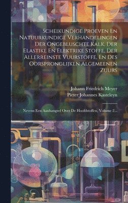 bokomslag Scheikundige Proeven En Natuurkundige Verhandelingen Der Ongebluschte Kalk, Der Elastike En Elektrike Stoffe, Der Allerreinste Vuurstoffe, En Des Oorspronglijken Algemeenen Zuurs