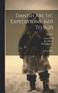 bokomslag Danish Arctic Expeditions, 1605 To 1620