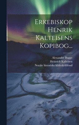 Heinrich Kalteisen, Alexander Bugge, Norske Historiske Kildeskriftfond - Erkebiskop Henrik Kalteisens Kopibog..., Inbunden