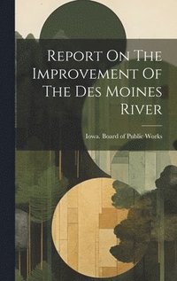 bokomslag Report On The Improvement Of The Des Moines River