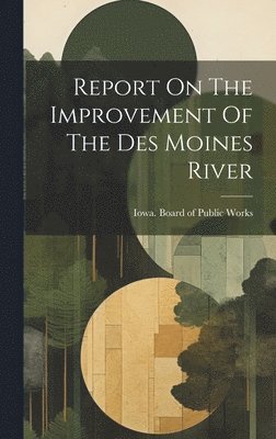 Report On The Improvement Of The Des Moines River 1