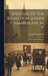 bokomslag Speeches Of The Right Hon. Joseph Chamberlain, M. P.