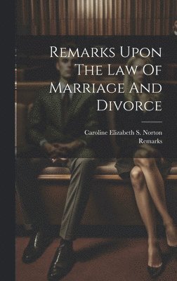 Remarks Upon The Law Of Marriage And Divorce 1