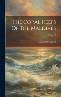 bokomslag The Coral Reefs Of The Maldives; Volume 1