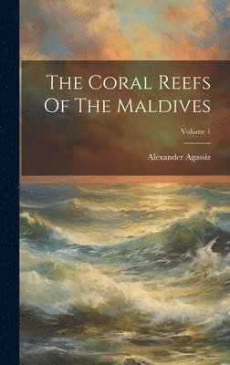 The Coral Reefs Of The Maldives; Volume 1 1