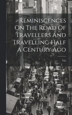 bokomslag Reminiscences On The Road Of Travellers And Travelling Half A Century Ago