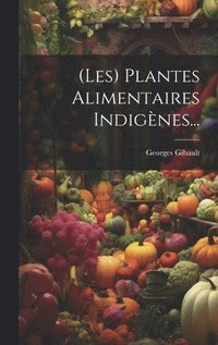 bokomslag (les) Plantes Alimentaires Indignes...