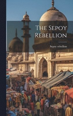 bokomslag The Sepoy Rebellion