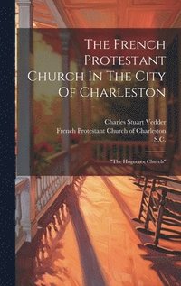 bokomslag The French Protestant Church In The City Of Charleston