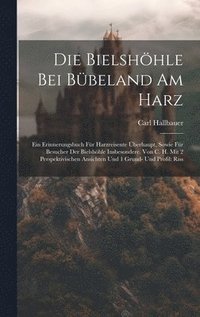 bokomslag Die Bielshhle Bei Bbeland Am Harz