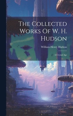 William Henry Hudson - Collected Works Of W. H. Hudson, Inbunden