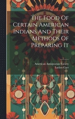 The Food Of Certain American Indians And Their Methods Of Preparing It 1