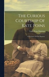 bokomslag The Curious Courtship Of Kate Poins