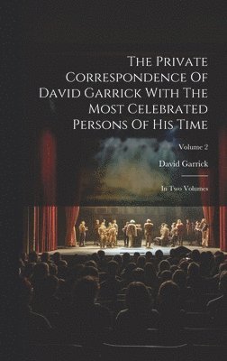 David Garrick - Private Correspondence Of David Garrick With The Most Celebrated Persons Of His Time, Inbunden