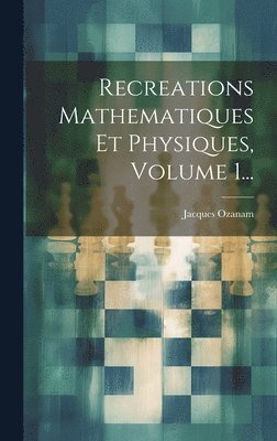 bokomslag Recreations Mathematiques Et Physiques, Volume 1...