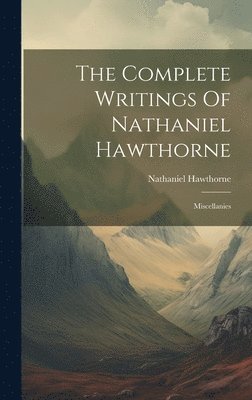 bokomslag Complete Writings Of Nathaniel Hawthorne