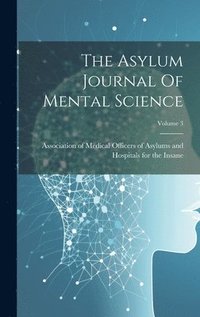 bokomslag The Asylum Journal Of Mental Science; Volume 3