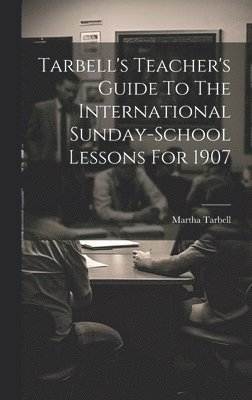 bokomslag Tarbell's Teacher's Guide To The International Sunday-school Lessons For 1907