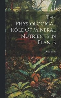 bokomslag Physiological Rôle Of Mineral Nutrients In Plants