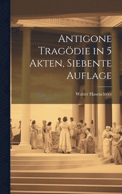 Antigone Tragdie in 5 Akten, Siebente Auflage 1