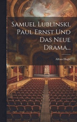 Samuel Lublinski, Paul Ernst Und Das Neue Drama... 1