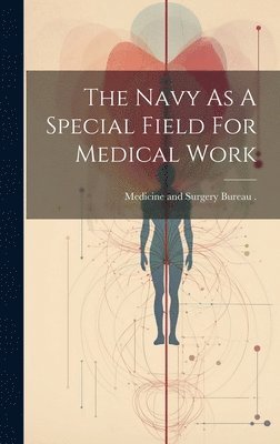 bokomslag The Navy As A Special Field For Medical Work