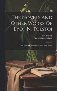 bokomslag The Novels And Other Works Of Lyof N. Tolsto