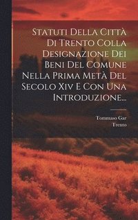 bokomslag Statuti Della Citt Di Trento Colla Designazione Dei Beni Del Comune Nella Prima Met Del Secolo Xiv E Con Una Introduzione...