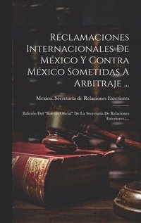 bokomslag Reclamaciones Internacionales De Mxico Y Contra Mxico Sometidas A Arbitraje ...