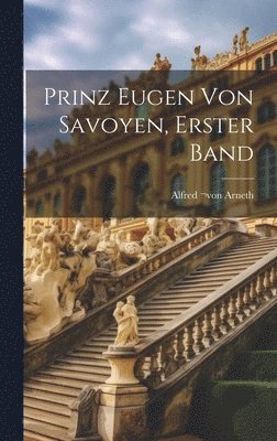 bokomslag Prinz Eugen von Savoyen, Erster Band