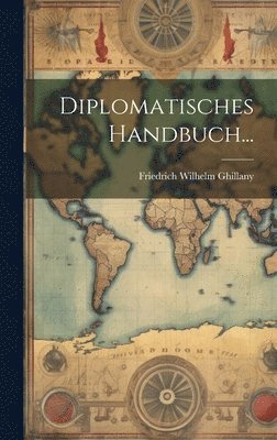 Friedrich Wilhelm Ghillany - Diplomatisches Handbuch..., Inbunden