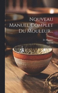 bokomslag Nouveau Manuel Complet Du Mouleur...